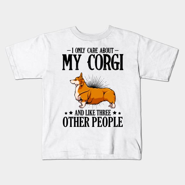 Welsh Corgi - I Only Care About My Corgi Kids T-Shirt by Lumio Gifts